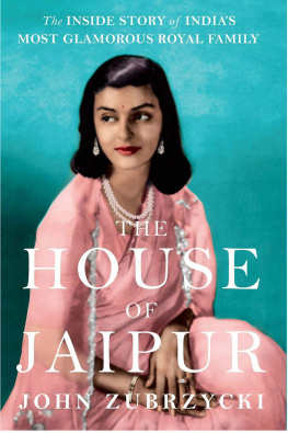 John Zubrzycki - The House of Jaipur: The Inside Story of Indias Most Glamorous Royal Family