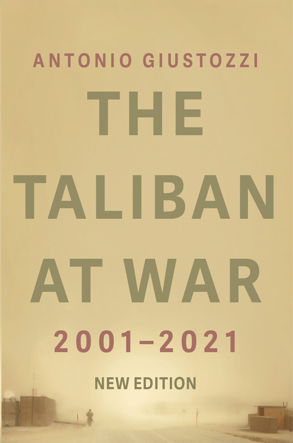 THE TALIBAN AT WAR 20012021 ANTONIO GIUSTOZZI The Taliban at War 20012021 - photo 1