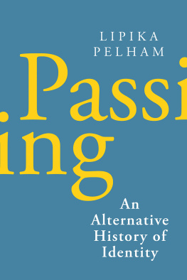 Lipika Pelham Passing: An Alternative History of Identity