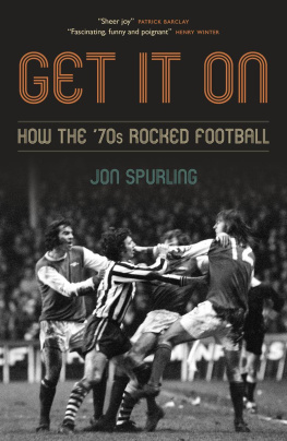 Jon Spurling - Get It On: How the ’70s Rocked Football