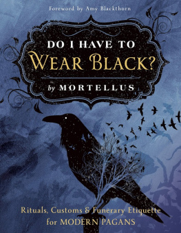 Mortellus - Do I Have to Wear Black?: Rituals, Customs & Funerary Etiquette for Modern Pagans