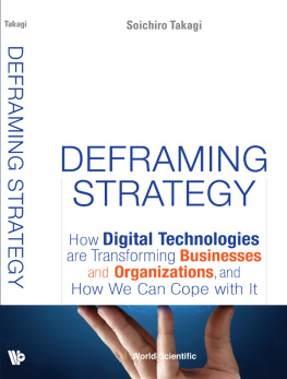 Takagi Soichiro - Deframing Strategy: How Digital Technologies Are Transforming Businesses And Organizations, And How We Can Cope With It