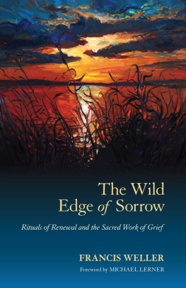 Francis Weller The Wild Edge of Sorrow: Rituals of Renewal and the Sacred Work of Grief
