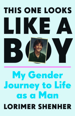 Lorimer Shenher This One Looks Like a Boy: My Gender Journey to Life as a Man