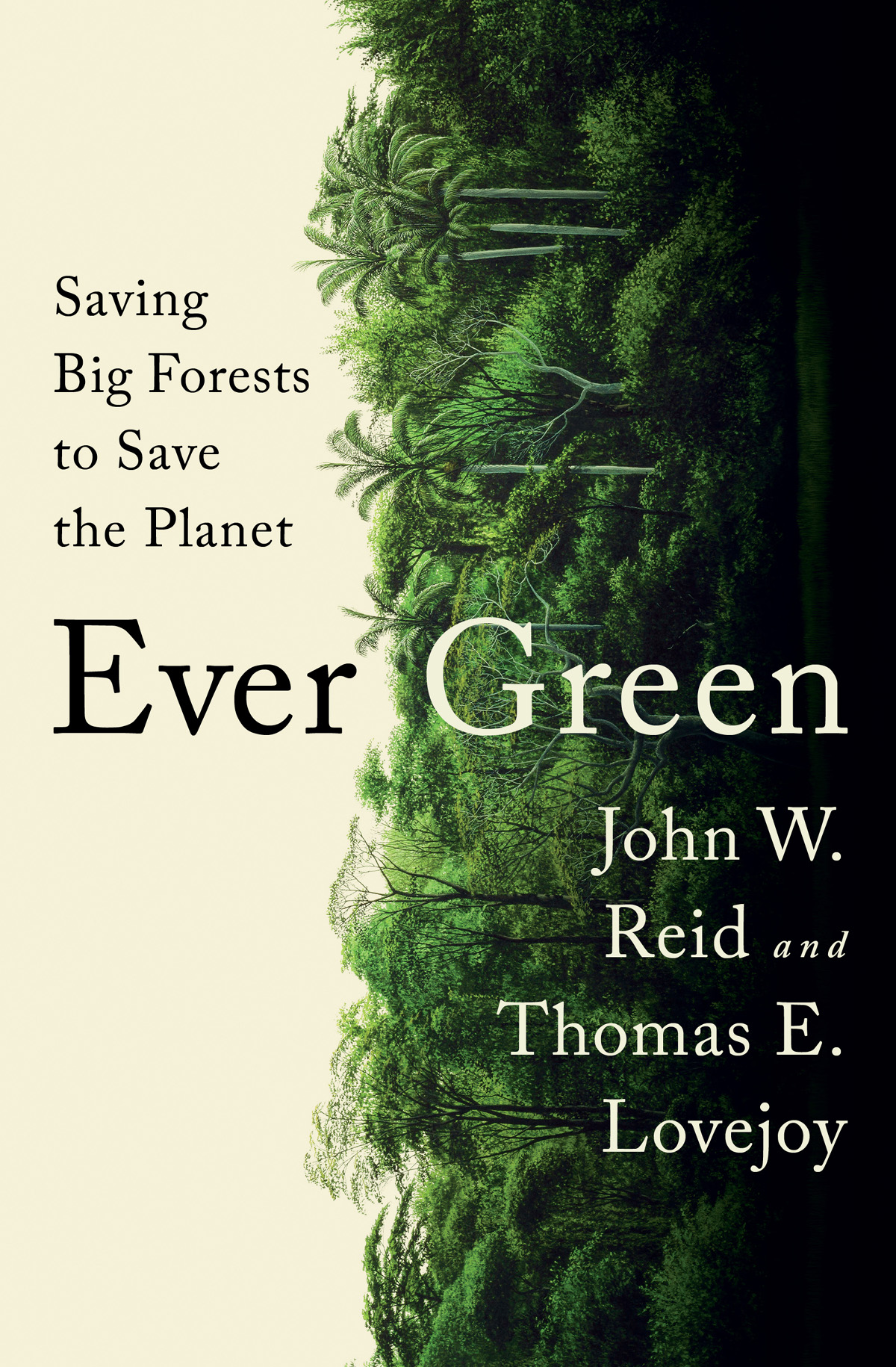 Ever Green SAVING BIG FORESTS TO SAVE THE PLANET John W Reid and Thomas E - photo 1