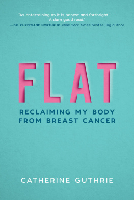 Catherine Guthrie - Flat: Reclaiming My Body from Breast Cancer