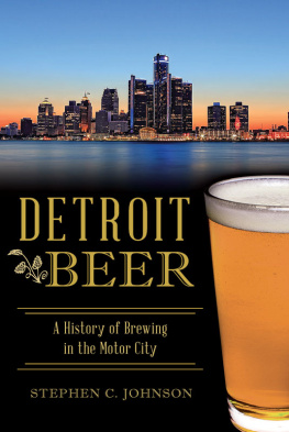 Stephen C. Johnson - Detroit Beer: A History of Brewing in the Motor City