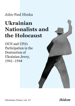 John-Paul Himka - Ukrainian Nationalists and the Holocaust: OUN and UPAs Participation in the Destruction of Ukrainian Jewry, 1941–1944