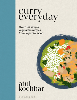 Atul Kochhar Curry Everyday: Over 100 Simple Vegetarian Recipes from Jaipur to Japan