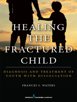 Frances S. Waters - Healing the Fractured Child: Diagnosis and Treatment of Youth with Dissociation