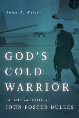 John D. Wilsey - God’s Cold Warrior: The Life and Faith of John Foster Dulles