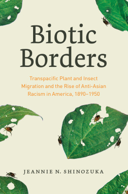 Jeannie N. Shinozuka - Biotic Borders: Transpacific Plant and Insect Migration and the Rise of Anti-Asian Racism in America, 1890–1950