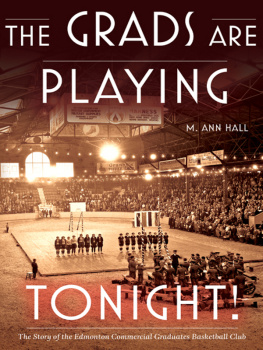 M. Ann Hall - The Grads Are Playing Tonight! : The Story of the Edmonton Commercial Graduates Basketball Club