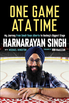 Harnarayan Singh - One Game at a Time : My Journey from Small-Town Alberta to Hockeys Biggest Stage
