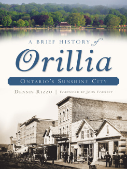 Dennis Rizzo - A Brief History of Orillia: Ontarios Sunshine City