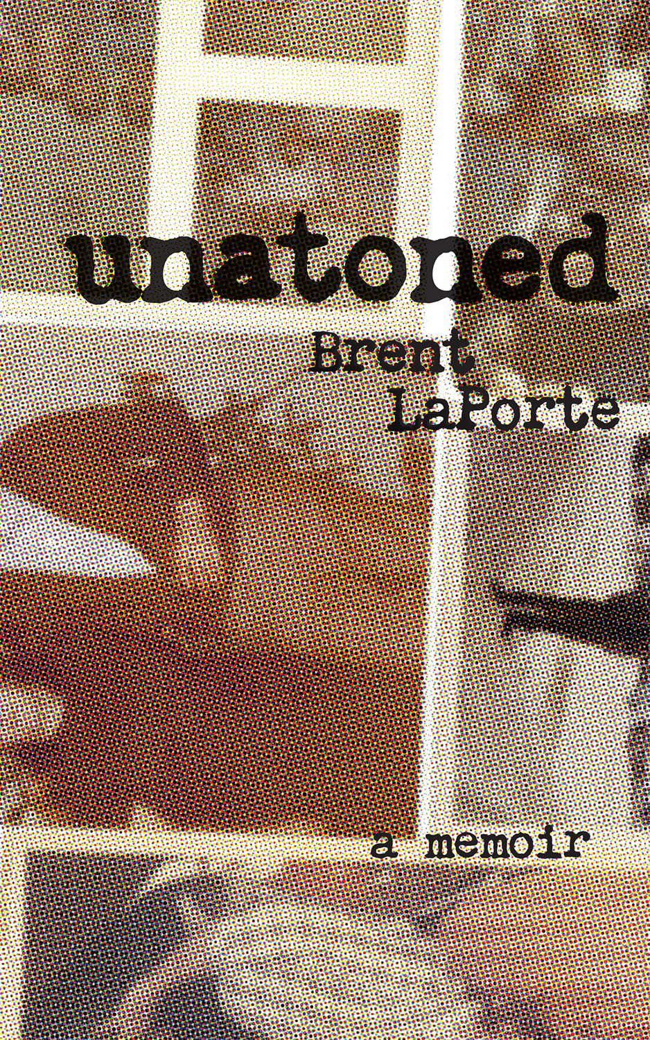 Unatoned A Memoir Brent LaPorte Contents Dedication To my mother - photo 1