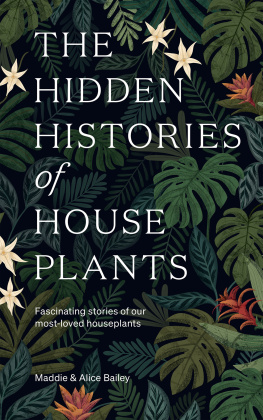 Maddie Bailey The Hidden Histories of House Plants: Fascinating Stories of Our Most-Loved Houseplants