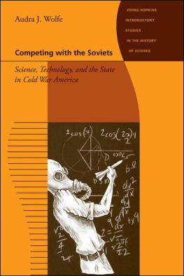 Audra J. Wolfe Competing with the Soviets: Science, Technology, and the State in Cold War America