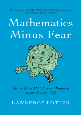 Lawrence Potter - Mathematics Minus Fear: How to Make Math Fun and Beneficial to Your Everyday Life
