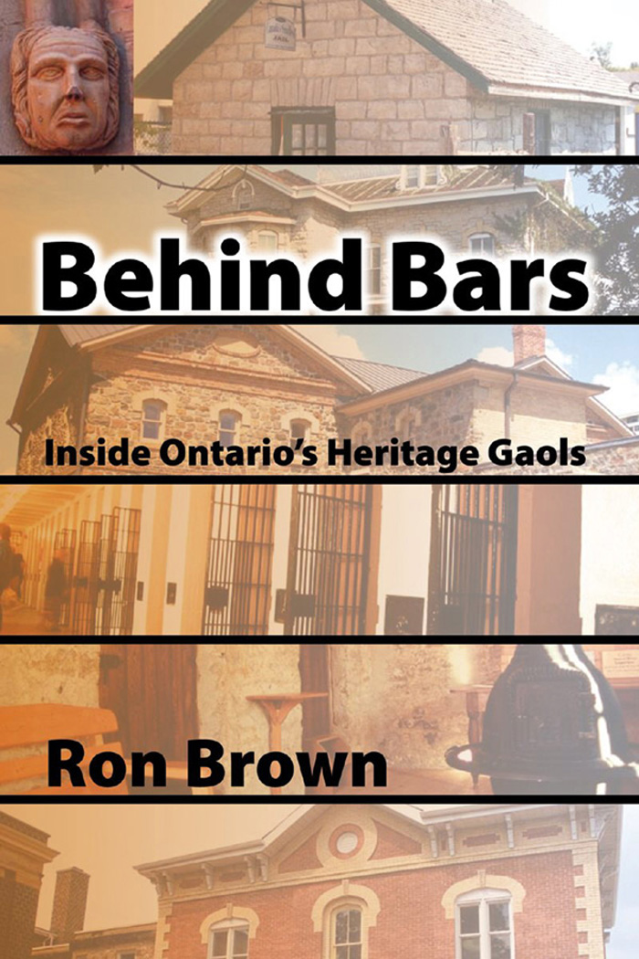 BEHIND BARS BEHIND BARS Inside Ontarios Heritage Gaols RON BROWN N ATURAL - photo 1