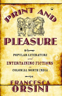 Francesca Orsini Print and Pleasure: Popular Literature and Entertaining Fictions in Colonial North India