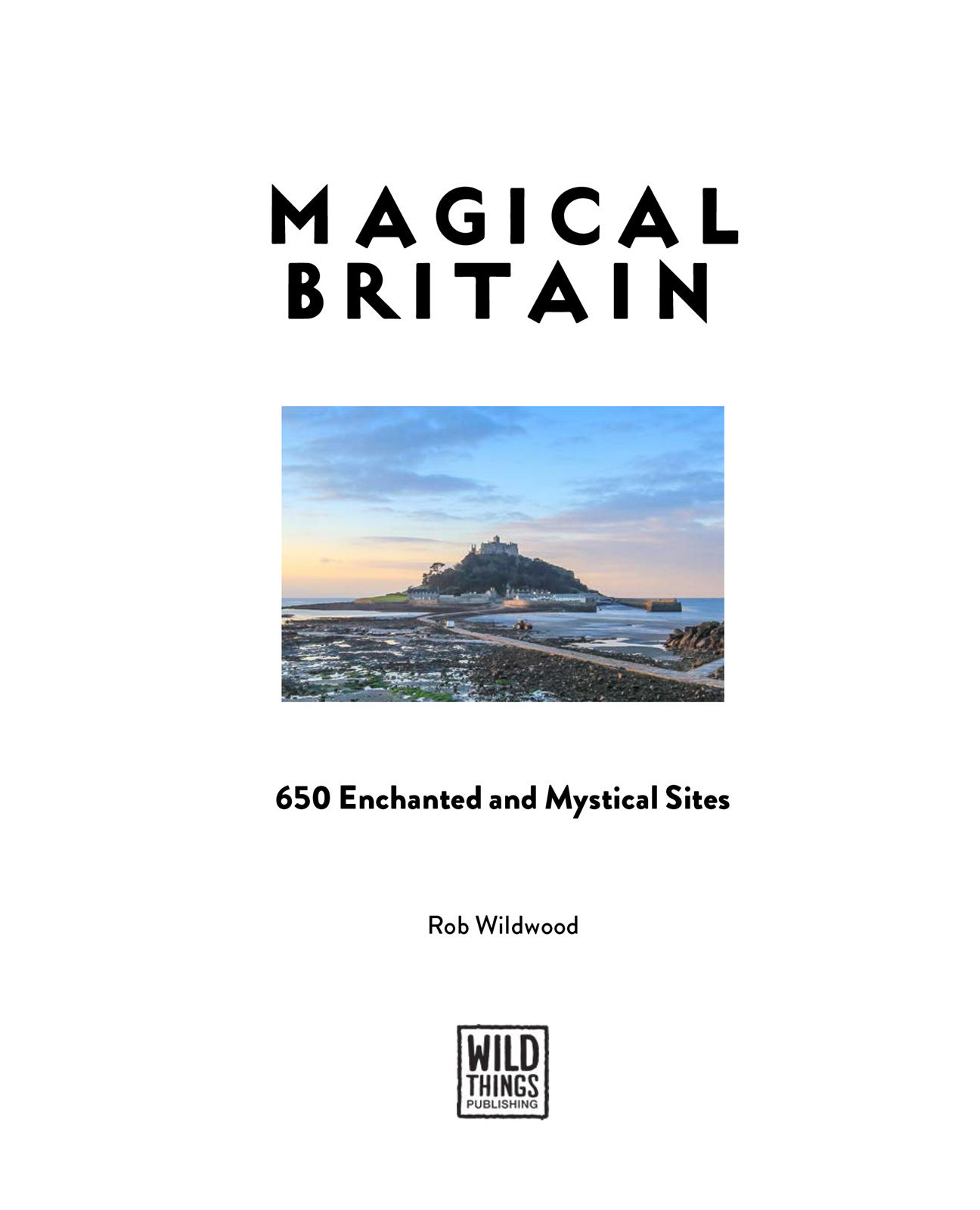 Magical Britain 650 Enchanted and Mystical Sites Words Rob Wildwood - photo 2