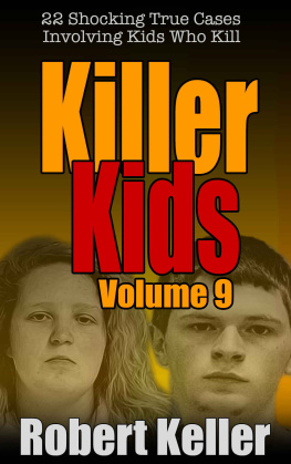 Robert Keller - Killer Kids Volume 9: 22 Shocking True Crime Cases of Kids Who Kill