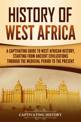 Captivating History - History of West Africa: A Captivating Guide to West African History, Starting from Ancient Civilizations through the Medieval Period to the Present