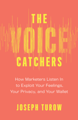 Joseph Turow - The Voice Catchers: How Marketers Listen in to Exploit Your Feelings, Your Privacy, and Your Wallet