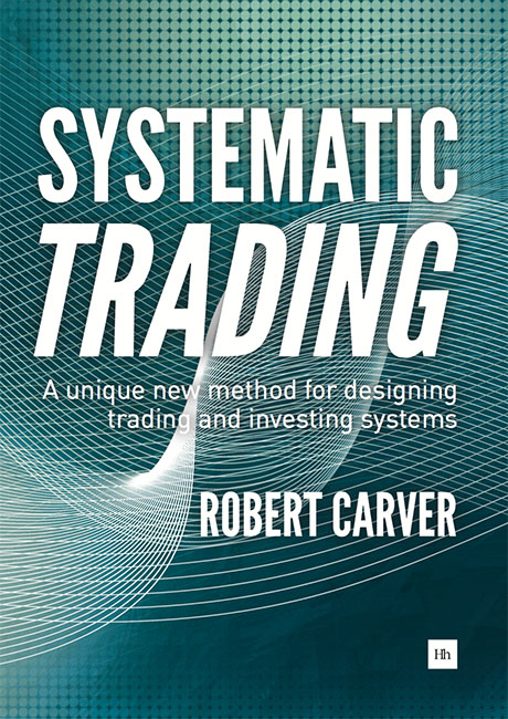 Systematic Trading A unique new method for designing trading and investing - photo 1