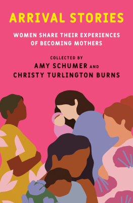 Amy Schumer - Arrival Stories : Women Share Their Experiences of Becoming Mothers