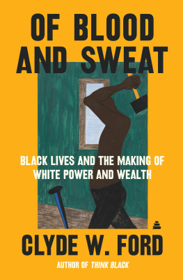 Clyde W. Ford Of Blood and Sweat: Black Lives and the Making of White Power and Wealth