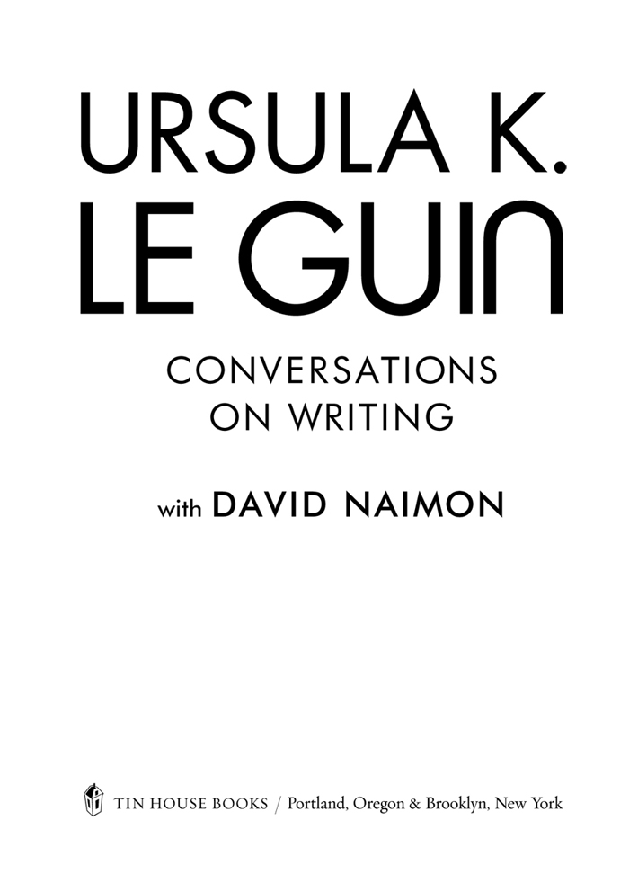 Copyright 2018 Ursula K Le Guin and David Naimon All rights reserved No part - photo 2