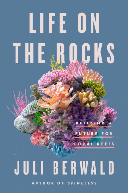Juli Berwald Life on the Rocks : Building a Future for Coral Reefs