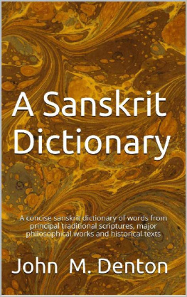 John M. Denton A Sanskrit Dictionary: A concise sanskrit dictionary of words from principal traditional scriptures, major philosophical works and historical texts