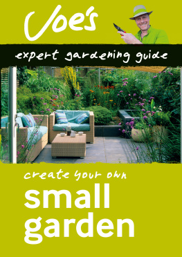 Joe Swift - Small Garden: Create your own green space with this expert gardening guide