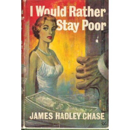 James H. Chase - I Would Rather Stay Poor