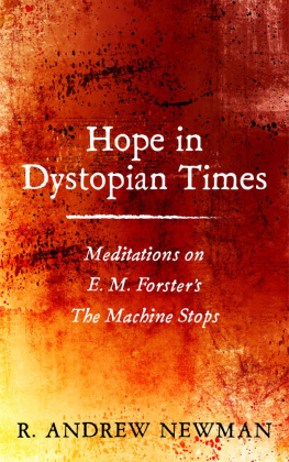 R. Andrew Newman - Hope in Dystopian Times: Meditations on E. M. Forsters The Machine Stops