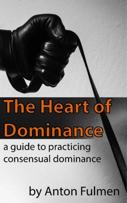 Anton Fulmen The Heart of Dominance: a guide to practicing consensual dominance