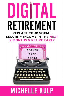 Michelle Kulp Digital Retirement: Replace Your Social Security Income In The Next 12 Months & Retire Early (Wealth With Words)