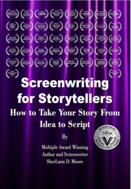 SherLann D. Moore Screenwriting for Storytellers : How to Take Your Story from Idea to Script