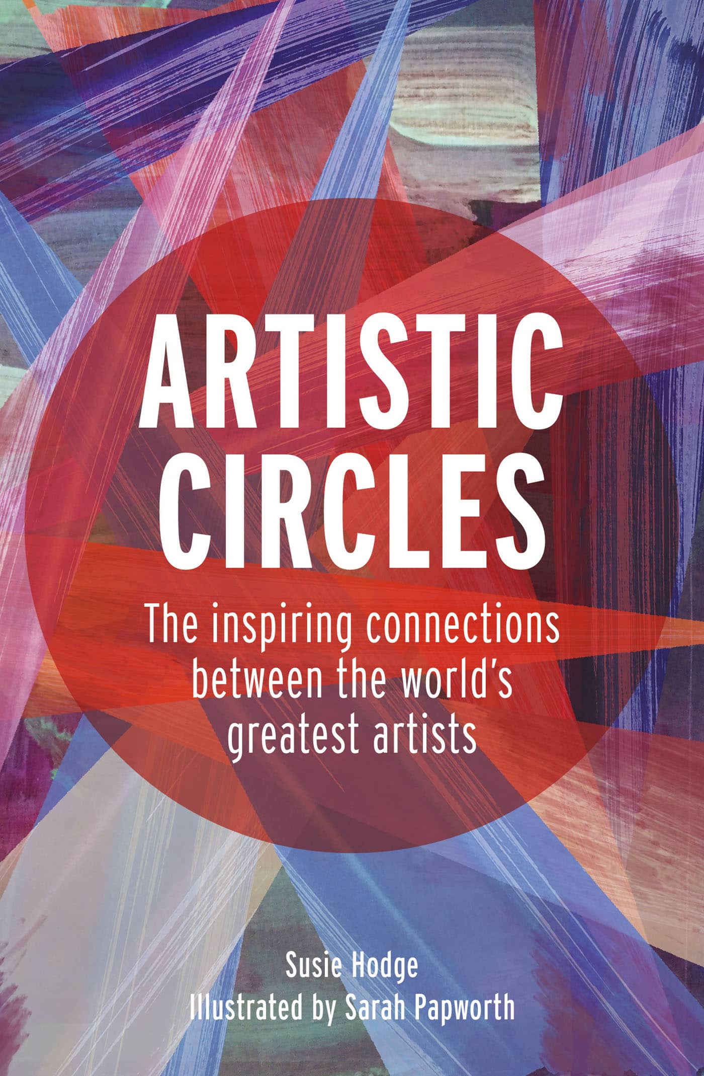 ARTISTIC CIRCLES The inspiring connections between the worlds greatest artists - photo 1