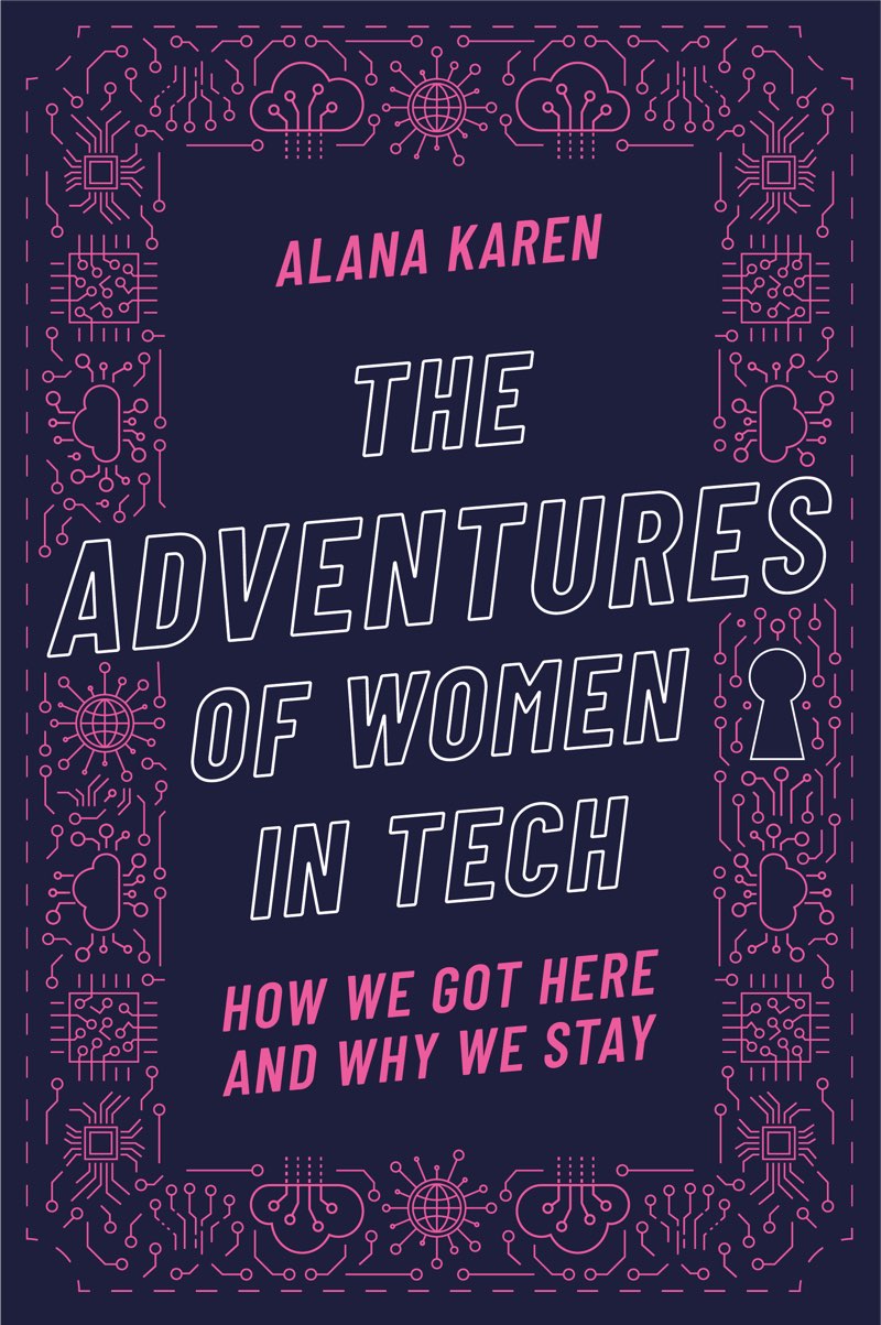 The Adventures of Women in Tech How We Got Here and Why We Stay Alana Karen - photo 1