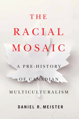 Daniel R. Meister - The Racial Mosaic: A Pre-history of Canadian Multiculturalism