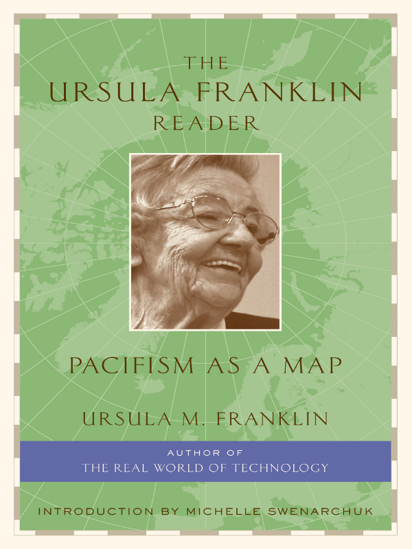 THE URSULA FRANKLIN READER THE URSULA FRANKLIN READER PACIFISM AS A MAP - photo 1