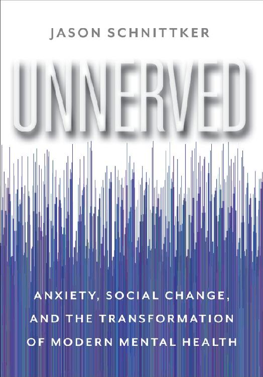 UNNERVED Unnerved ANXIETY SOCIAL CHANGE AND THE TRANSFORMATION OF MODERN - photo 1