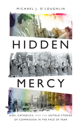 Michael J. OLoughlin Hidden Mercy : AIDS, Catholics, and the Untold Stories of Compassion in the Face of Fear