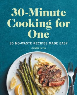 Amelia Levin - 30-Minute Cooking for One: 85 No-Waste Recipes Made Easy