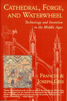 Frances Gies - Cathedral, Forge, and Waterwheel: Technology and Invention in the Middle Ages