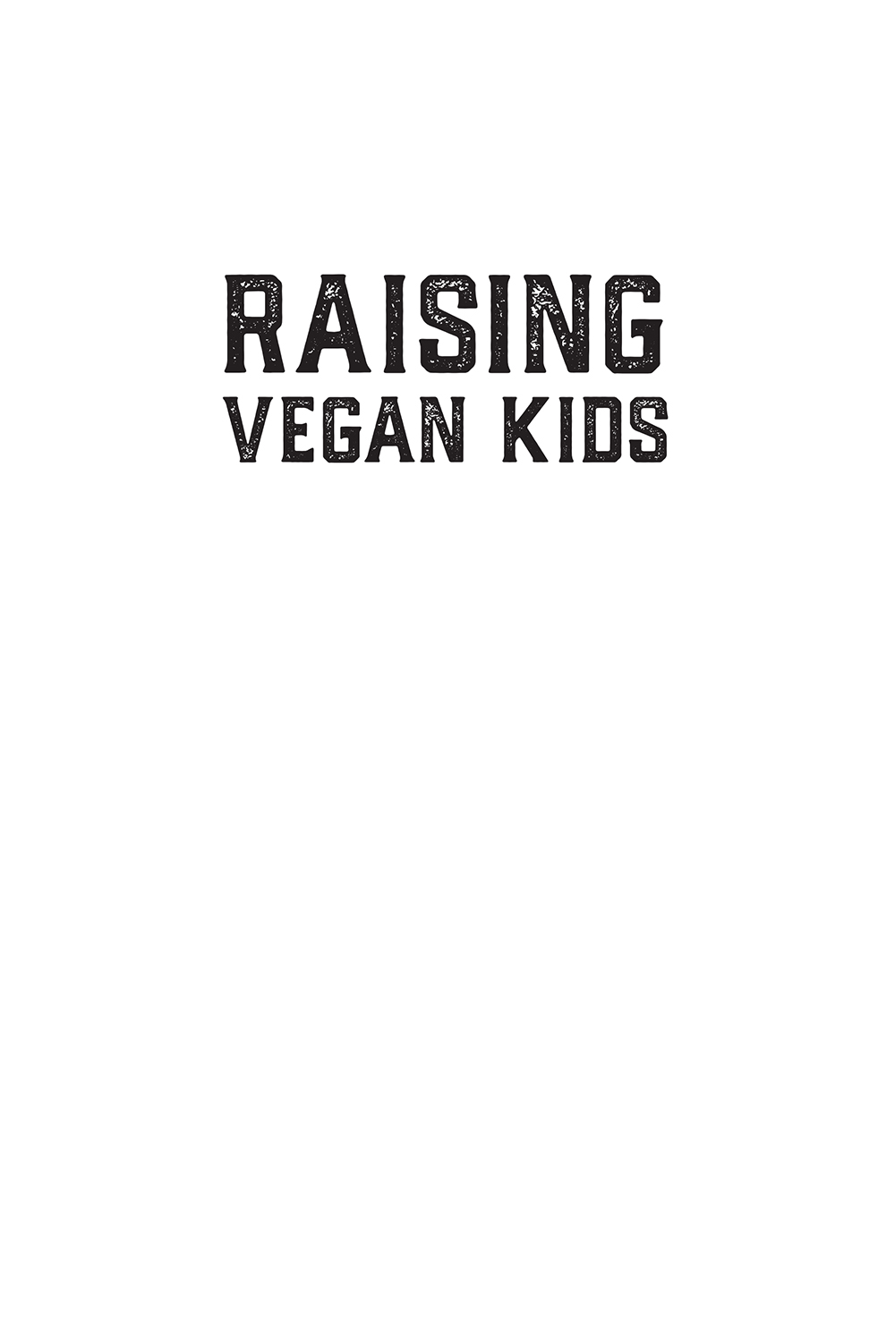 DISCLAIMER The information in Raising Vegan Kids is not intended or implied to - photo 2